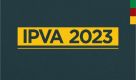 Começa nesta segunda-feira (24) vencimento do IPVA 2023 por final de placas 1 e 2