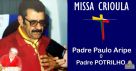 Padre PAULO ARIPE e a MISSA CRIOULA, por João Antunes