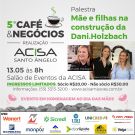 5º Café & Negócios em alusão ao Dia das Mães será na próxima segunda, na ACISA