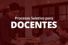 Aberto Processo Seletivo para contratação de Docentes