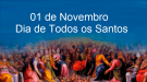 Dia de Todos os Santos 01 de novembro